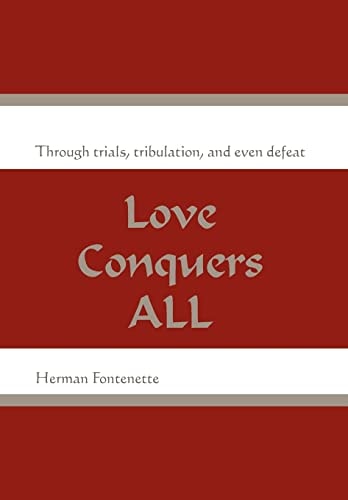 Love Conquers All Through Trials, Tribulation, and Even Defeat
