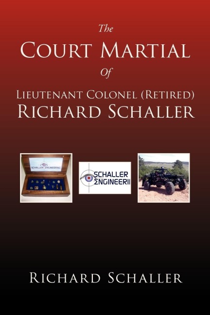 The Court Martial of Lieutenant Colonel (Retired) Richard Schaller: Of Lieutenant Colonel...