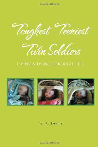 Toughest Teeniest Twin Soldiers Living and Dying Through TTTS
