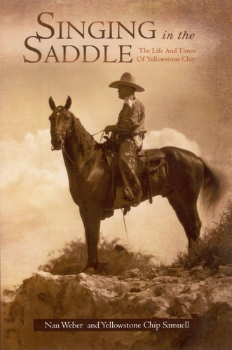 Singing in the Saddle The Life and Times of Yellowstone Chip