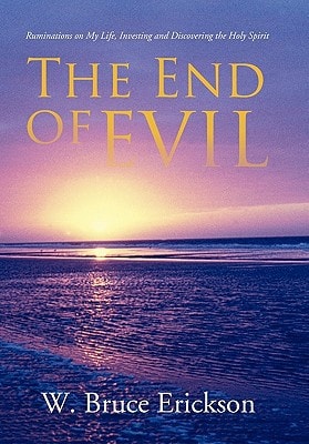 The End of Evil Ruminations on My Life, Investing and Discovering the Holy Spirit