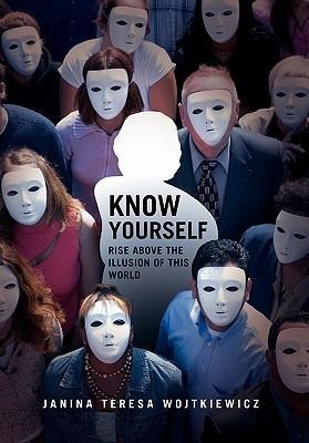 Know Yourself: Rise Above The Illusion Of This World