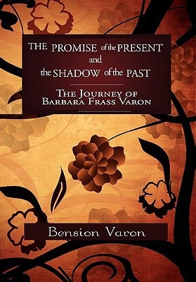 The Promise of the Present and the Shadow of the Past The Journey of Barbara Frass Varon