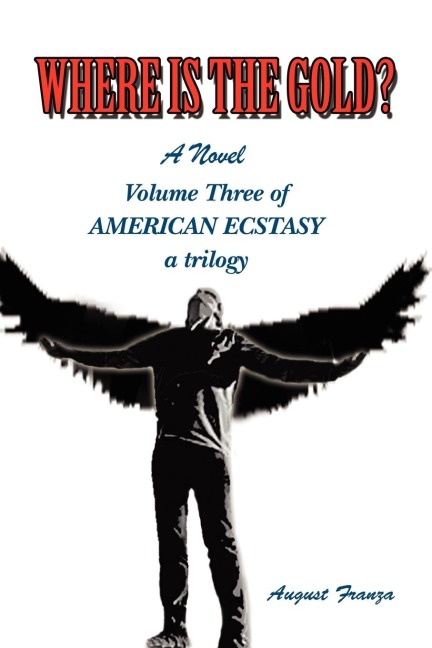 Where Is the Gold?: Volume Three of American Ecstasy