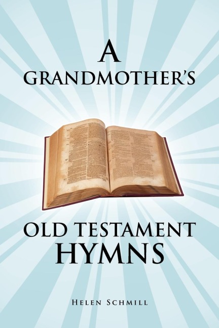 A Grandmothers Old Testament Hymns: A Living Autobiography