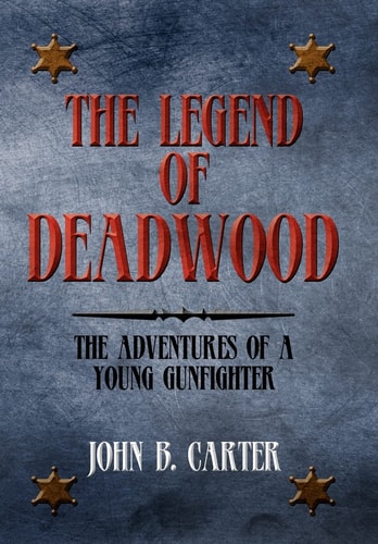 The Legend of Deadwood The Adventures of a Young Gunfighter