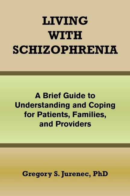Living with Schizophrenia: A Brief Guide to Understanding and Coping for Patients, Families, and Providers