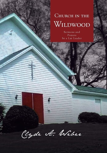 Church in the Wildwood Sermons and Prayers by a Lay Leader