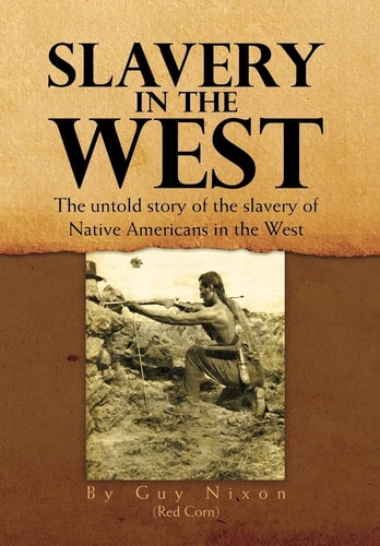 Slavery in the West The Untold Story of the Slavery of Native Americans in the West