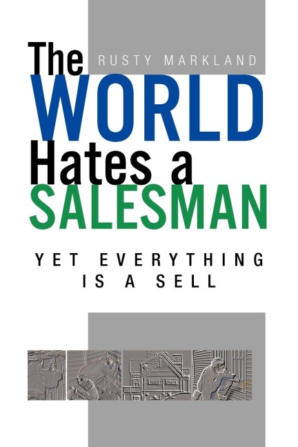 The World Hates a Salesman: Yet Everything Is a Sell