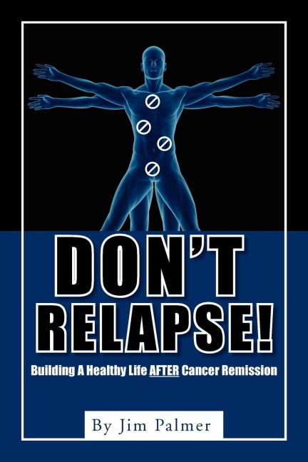 Dont Relapse!: Building A Healthy Life After Cancer Remission