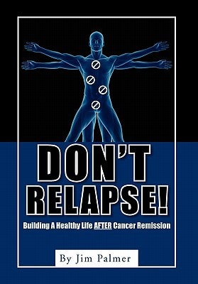Don't Relapse! Building A Healthy Life After Cancer Remission