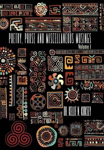 Poetry, Prose and Miscellaneous Musings Volume I