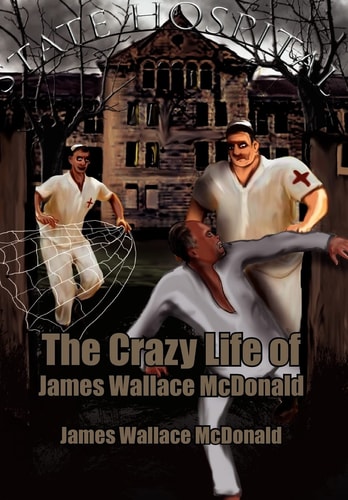 The Crazy Life of James Wallace McDonald