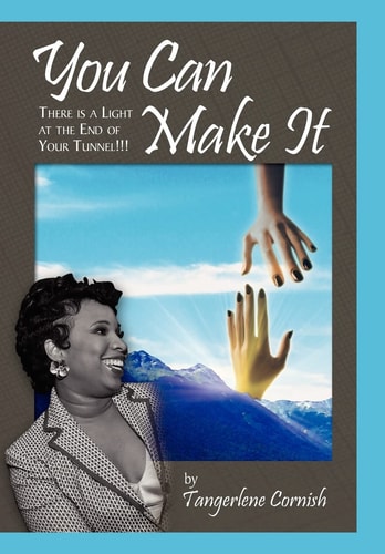 You Can Make It!!! There Is a Light at the End of YOur Tunnel!!!