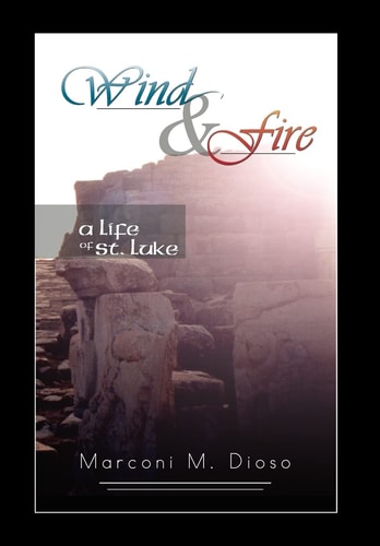 Wind and Fire A Life of St. Luke