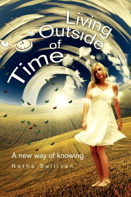 Living Outside of Time: A New Way of Knowing: A New Way of Knowing