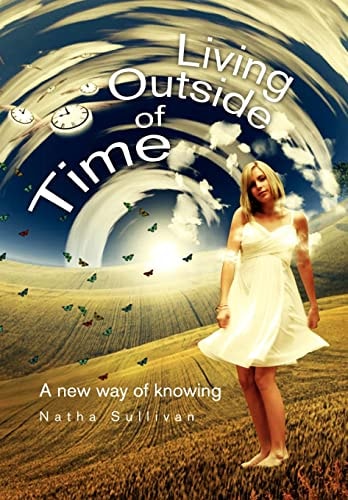 Living Outside of Time A New Way of Knowing: A New Way of Knowing