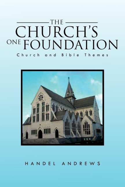 The Churchs One Foundation: Church and Bible Themes
