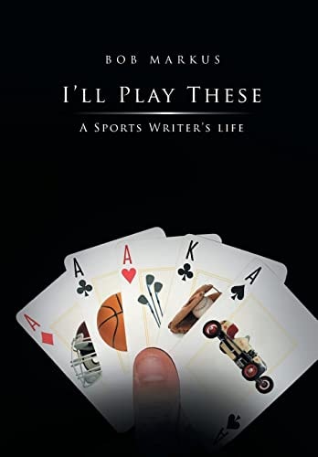 I'll Play These From Ecstacy to Angst, A Sports Writer's Journey