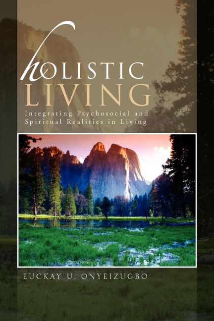 Holistic Living: Integrating Psychosocial and Spiritual Realities in Living
