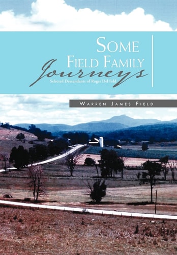 Some Field Family Journeys Selected Descendants of Roger Del Feld