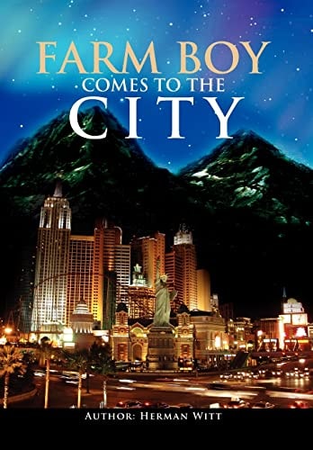 Farm Boy Comes to the City Autobiography of Herman Witt