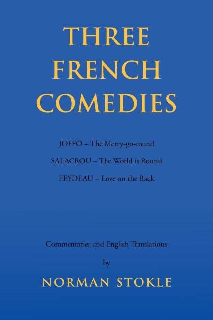 Three French Comedies: JOFFO - The Merry-go-round;SALACROU - The World is Round;FEYDEAU - Love on the Rack