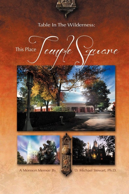 Table in the Wilderness: This Place Temple Square: This Place Temple Square