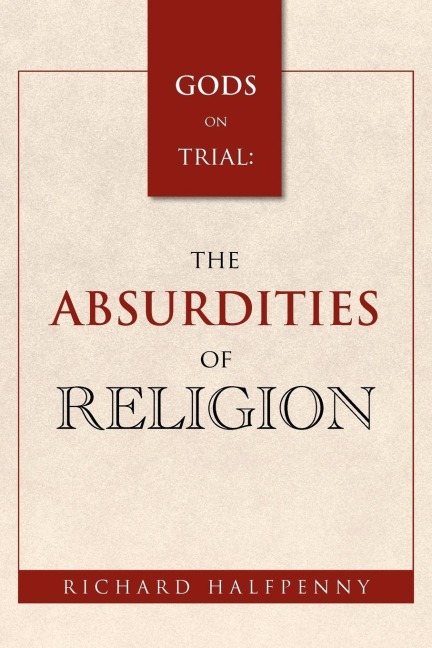 GODS on Trial: The Absurdities of Religion