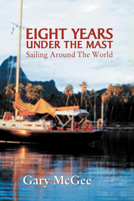 Eight Years Under the Mast: Sailing Around the World