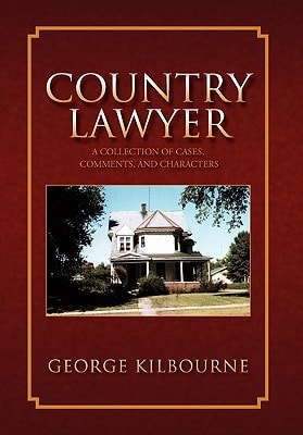 Country Lawyer A Collection of Cases, Comments, and Characters