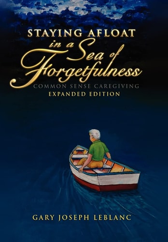 Staying Afloat in a Sea of Forgetfulness Common Sense Caregiving Expanded Edition