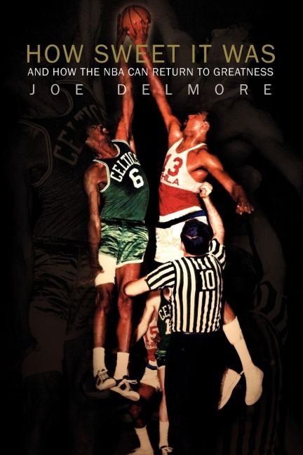 How Sweet It Was: AND HOW THE NBA CAN RETURN TO GREATNESS