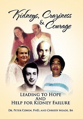 Kidneys, Craziness and Courage Leading to Hope and Help for Kidney Failure