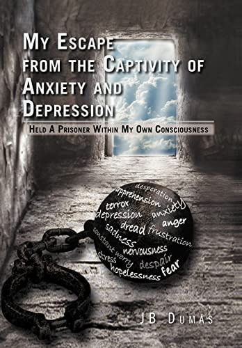 My Escape from the Captivity of Anxiety and Depression Held a Prisoner Within My Own Consciousness