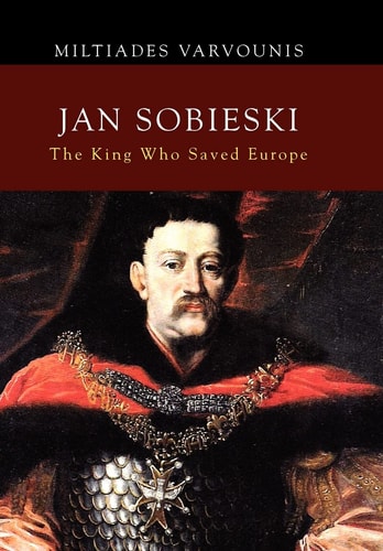 Jan Sobieski The King who Saved Europe