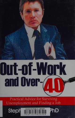 Out-Of-Work and Over-40 Practical Advice for Surviving Unemployment and Finding a Job