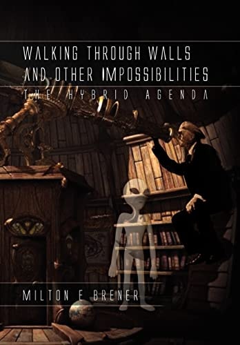 Walking Through Walls and Other Impossibilities The Hybrid Agenda