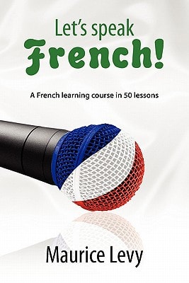 Let's Speak French! A French Learning Course in 50 Lessons