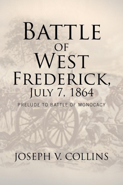 Battle of West Frederick, July 7, 1864: Prelude to Battle Of Monocacy