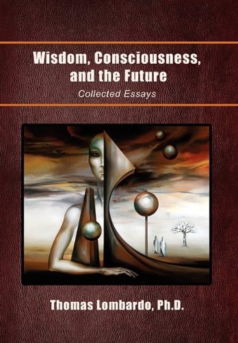 Wisdom, Consciousness, and the Future Collected Essays