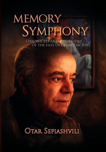Memory Symphony Chronicles and Interludes of the Fate of Gerogian Jews