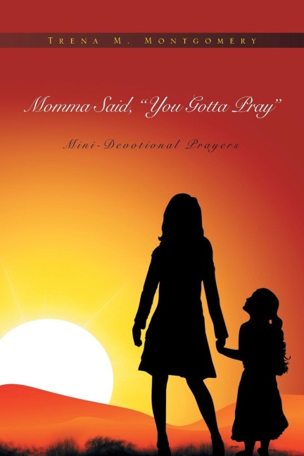 Momma Said, You Gotta Pray: Mini-Devotional Prayers