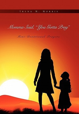 Momma Said, You Gotta Pray Mini-Devotional Prayers