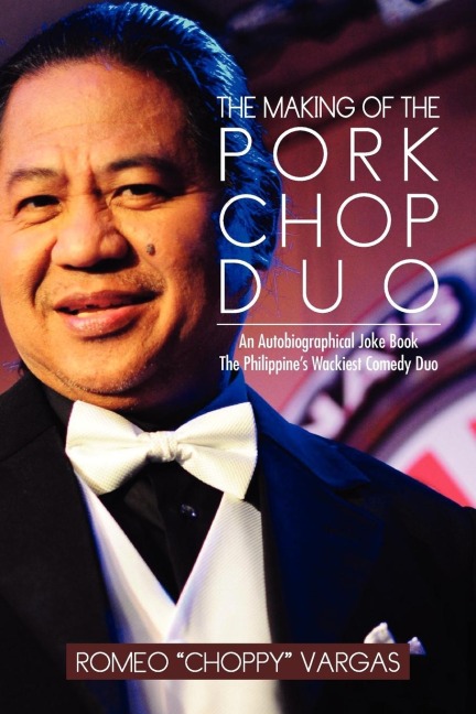 The Making of the Porkchop Duo: An Autobiographical Joke Book the Philippines Wackiest Comedy Duo