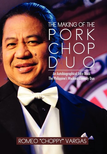 The Making of the Porkchop Duo An Autobiographical Joke Book the Philippine's Wackiest Comedy Duo