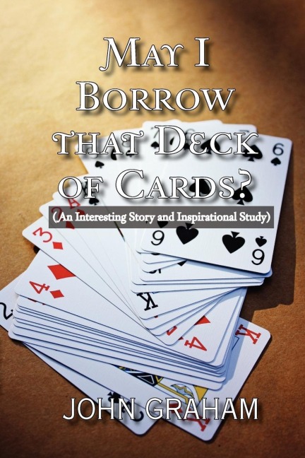 May I Borrow That Deck of Cards: (An Interesting Story and Inspirational Study)