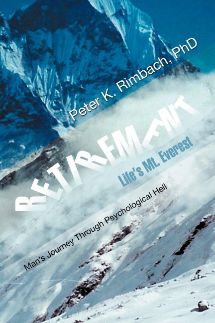 RETIREMENT: Lifes Mt. Everest: Mans Journey Through Psychological Hell