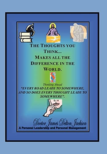 The Thoughts You Think...Makes All The Difference In The World Thinking Ahead